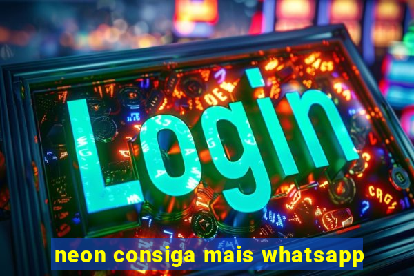 neon consiga mais whatsapp